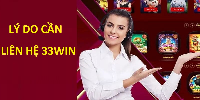 Những trường hợp cần liên hệ 33win trong năm 2025