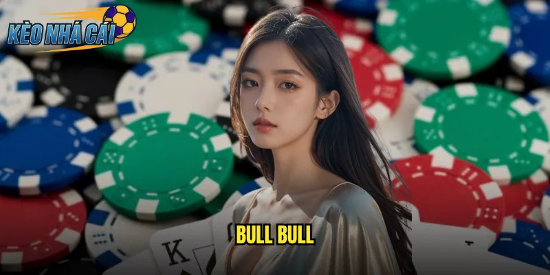 Bull Bull Kèo Nhà Cái - Chinh Phục Trò Chơi Bài Đỉnh Cao Từ Trung Quốc 3 Bull Bull