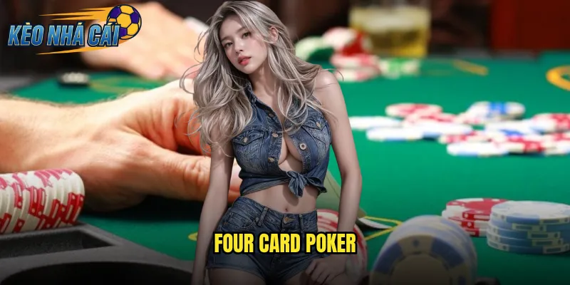 Four Card Poker Kèo Nhà Cái - Thử Thách Trí Tuệ Với Biến Thể Độc Đáo 4 Four Card Poker
